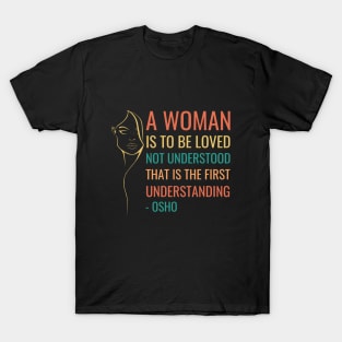 Osho Quotes for Life. A women is to be loved... T-Shirt